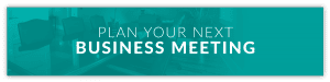 Click here to plan your next business meeting